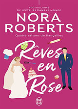 Broché Quatre saisons de fiançailles. Vol. 3. Rêves en rose de Nora Roberts