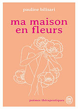 Broché Ma maison en fleurs : poèmes thérapeutiques de Pauline Bilisari