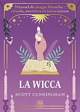 Broschiert La wicca : manuel de magie blanche : rituels, recettes et invocations von Scott Cunningham