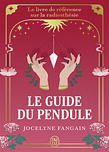 Broschiert Le guide du pendule : le livre de référence sur la radiesthésie von Jocelyne Fangain