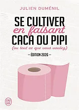 Broschiert Se cultiver en faisant caca ou pipi (ou tout ce que vous voulez) von Julien Duménil