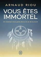 Broschiert Vous êtes immortel : un chaman nous parle de la vie et de la mort von Arnaud Riou