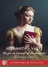 Broschiert Le cabinet de lecture. Vol. 1. Le jeu de l'amour et du scandale von Alexandra Vasti