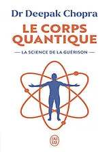 Broschiert Le corps quantique : la science de la guérison von Deepak Chopra