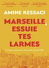 Broschiert Marseille, essuie tes larmes : vivre et mourir en terre de narcotrafic : récit von Amine Kessaci