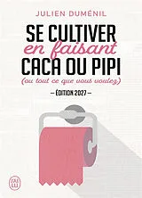 Broschiert Se cultiver en faisant caca ou pipi (ou tout ce que vous voulez) von Julien Duménil