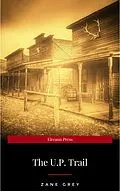 E-Book (epub) The U.P. Trail: a Novel von Zane Grey