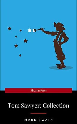 E-Book (epub) Tom Sawyer Complete Collection - 4 Books The Adventures of Tom Sawyer, Adventures of Huckleberry Finn, Tom Sawyer Abroad, Tom Sawyer, Detective. von Mark Twain