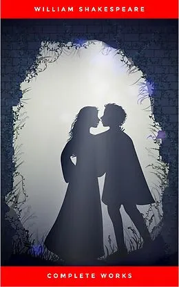 E-Book (epub) The Complete Works of William Shakespeare (37 plays, 160 sonnets and 5 Poetry Books With Active Table of Contents) von William Shakespeare