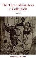 E-Book (epub) THE THREE MUSKETEERS - Complete Collection: The Three Musketeers, Twenty Years After, The Vicomte of Bragelonne, Ten Years Later, Louise da la Valliere & The Man in the Iron Mask: Adventure Classics von Alexandre Dumas