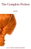 E-Book (epub) Lucy Maud Montgomery (The Complete Fiction) von Lucy Maud Montgomery