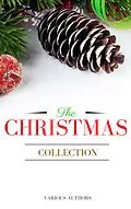 E-Book (epub) The Christmas Collection: All Of Your Favourite Classic Christmas Stories, Novels, Poems, Carols in One Ebook von Annie Roe Carr, Henry Van Dyke, Ellis Parker Butler