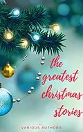 E-Book (epub) The Greatest Christmas Stories: 120+ Authors, 250+ Magical Christmas Stories von A. A. Milne, Annie Eliot Trumbull, Richmal Crompton