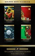 E-Book (epub) 50 Classic Christmas Stories Maxipack: 100+ Authors, 200 Novels, Novellas, Stories, Poems & Carols (Golden Deer Classics) von Annie Roe Carr, Henry Van Dyke, Ellis Parker Butler