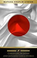 E-Book (epub) Child-life in Japan and Japanese Child Stories (Illustrated) (Golden Deer Classics) von Matilda Chaplin Ayrton