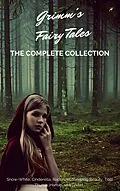 E-Book (epub) Grimm's Fairy Tales (Complete Collection - 200+ Tales) von Grimm Brothers, Brothers Grimm, Jacob Grimm