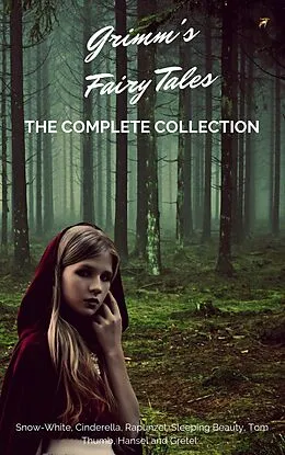E-Book (epub) Grimm's Fairy Tales (Complete Collection - 200+ Tales) von Grimm Brothers, Brothers Grimm, Jacob Grimm