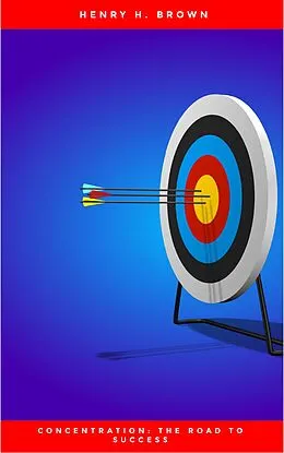 E-Book (epub) Concentration: The Road to Success von Henry H. Brown