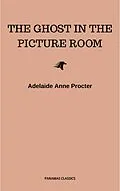 E-Book (epub) The Ghost in the Picture Room von Adelaide Anne Procter
