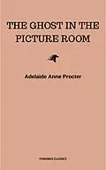 E-Book (epub) The Ghost in the Picture Room von Adelaide Anne Procter