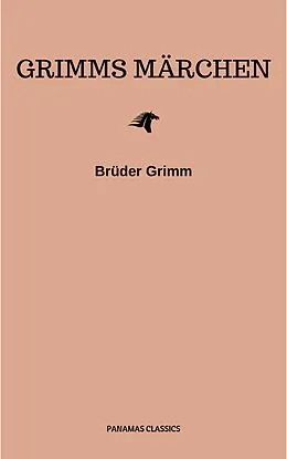 E-Book (epub) Grimms Märchen (Komplette Sammlung - 200+ Märchen): Rapunzel, Hänsel und Gretel, Aschenputtel, Dornröschen, Schneewittchen, von Brothers Grimm, Brüder Grimm