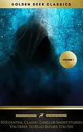 E-Book (epub) 50 Essential Classic Thriller Short Stories You Have To Read Before You Die, Vol.1: Philip K. Dick, Edgar Allan Poe, H.G. Wells, Arthur Conan Doyle, Rafael Sabatini, O.Henry, Edgar Wallace... (Golden Deer Classics) von Philip K. Dick, Henry C. Rowland, H. G. Wells