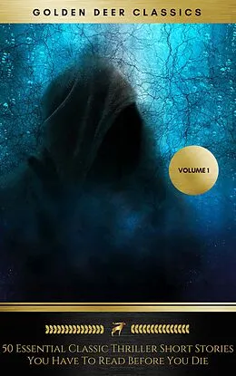 E-Book (epub) 50 Essential Classic Thriller Short Stories You Have To Read Before You Die, Vol.1: Philip K. Dick, Edgar Allan Poe, H.G. Wells, Arthur Conan Doyle, Rafael Sabatini, O.Henry, Edgar Wallace... (Golden Deer Classics) von Philip K. Dick, Henry C. Rowland, H. G. Wells