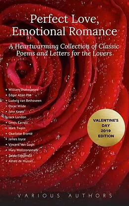 E-Book (epub) Perfect Love, Emotional Romance: A Heartwarming Collection of 100 Classic Poems and Letters for the Lovers (Valentine's Day 2019 Edition) von William Shakespeare, Percy Bysshe Shelley, Alfred Tennyson