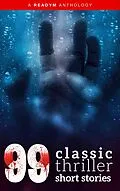 E-Book (epub) 99 Classic Thriller Short Stories: von Edgar Allan Poe, Barry Pain, Charles E. Van Loan
