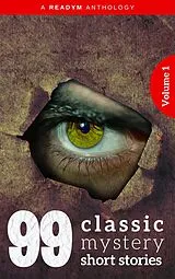 E-Book (epub) 99 Classic Mystery Short Stories Vol.1 : von Arthur Conan Doyle, Compton Mackenzie, E. Phillips Oppenheim