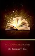 E-Book (epub) The Prosperity Bible: The Greatest Writings of All Time On The Secrets To Wealth And Prosperity von Abner Bayley, Henry Thomas Hamblin, James Allen