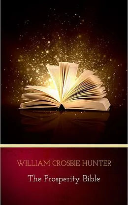 E-Book (epub) The Prosperity Bible: The Greatest Writings of All Time On The Secrets To Wealth And Prosperity von Abner Bayley, Henry Thomas Hamblin, James Allen