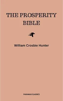 E-Book (epub) The Prosperity Bible: The Greatest Writings of All Time On The Secrets To Wealth And Prosperity von Abner Bayley, Henry Thomas Hamblin, James Allen
