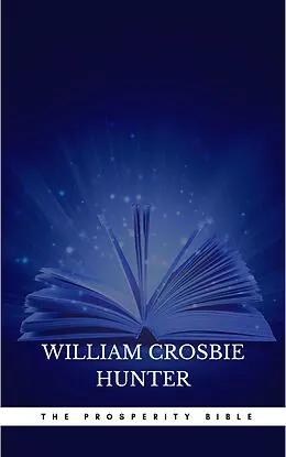 E-Book (epub) The Prosperity Bible: The Greatest Writings of All Time On The Secrets To Wealth And Prosperity von Abner Bayley, Henry Thomas Hamblin, James Allen
