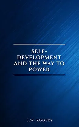 E-Book (epub) Self-Development And The Way To Power von L. W. Rogers