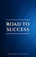 E-Book (epub) Road to Success: The Classic Guide for Prosperity and Happiness von Benjamin Franklin, Wallace D. Wattles, Florence Scovel Shinn