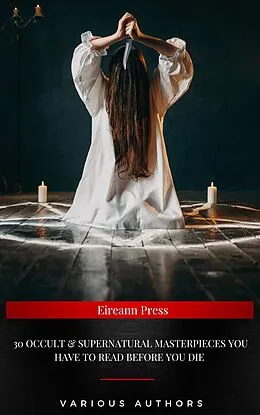 E-Book (epub) 30 Occult & Supernatural masterpieces you have to read before you die von Arnold Bennett, Oscar Wilde, Mary Shelley