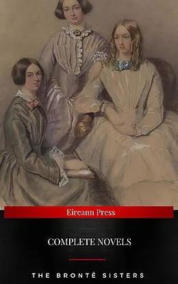 E-Book (epub) The Brontë Sisters : Complete Novels von Charlotte Brontë, Emily Bronte, Anne Bronte