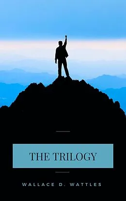 E-Book (epub) Wallace D. Wattles Trilogy von Wallace D Wattles