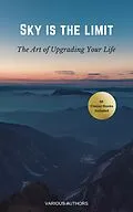 E-Book (epub) Sky is the Limit: The Art of of Upgrading Your Life von Napoleon Hill, Khalil Gibran, Orison Swett Marden