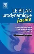 E-Book (pdf) Le bilan urodynamique facile von Cristopher R Chapple, Scott A MacDiarmid, Anand Patel