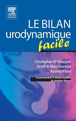 E-Book (pdf) Le bilan urodynamique facile von Cristopher R Chapple, Scott A MacDiarmid, Anand Patel