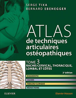 E-Book (pdf) Atlas de techniques articulaires osteopathiques. Tome 3 : rachis cervical, thoracique, lombal et cotes von Bernard Ebenegger