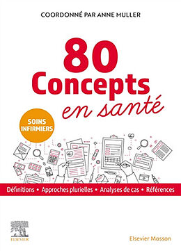 Broschiert 80 concepts en santé : soins infirmiers : définitions, approches plurielles, analyses de cas, références von Anne Muller