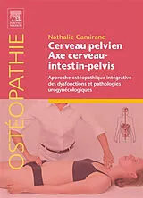 Broschiert Cerveau pelvien, axe cerveau-intestin-pelvis : approche ostéopathique intégrative des dysfonctions et pathologies uro... von Nathalie Camirand