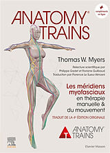 Broché Anatomy trains : les méridiens myofasciaux en thérapie manuelle & du mouvement de Thomas W. Myers