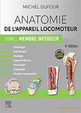 Broché Anatomie de l'appareil locomoteur : ostéologie, arthrologie, myologie, appareil fibreux, neurologie, angiologie, morp... de Michel Dufour