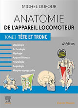 Broché Anatomie de l'appareil locomoteur : ostéologie, arthrologie, myologie, appareil fibreux, neurologie, angiologie, morp... de Michel Dufour