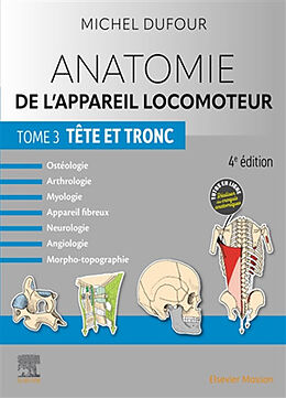 Broché Anatomie de l'appareil locomoteur : ostéologie, arthrologie, myologie, appareil fibreux, neurologie, angiologie, morp... de Michel Dufour