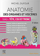 Broché Anatomie des organes et viscères : tête, cou et tronc de Michel Dufour